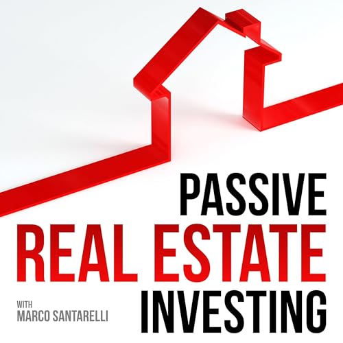 Passive Real Estate Investing by Real Estate Investing with Marco Santarelli Investor and Entrepreneur.