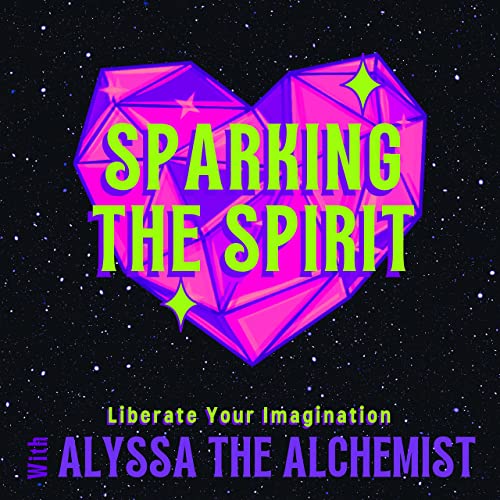 Sparking the Spirit by Alyssa The Alchemist