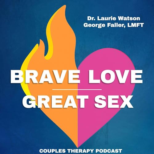 Brave Love Great Sex – Couples Therapy Podcast