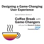 Designing A Game-Changing User Experience, Presented by SAP by Bonnie D. Graham