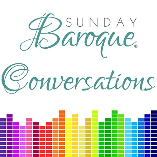 Sunday Baroque Conversations by Suzanne Bona