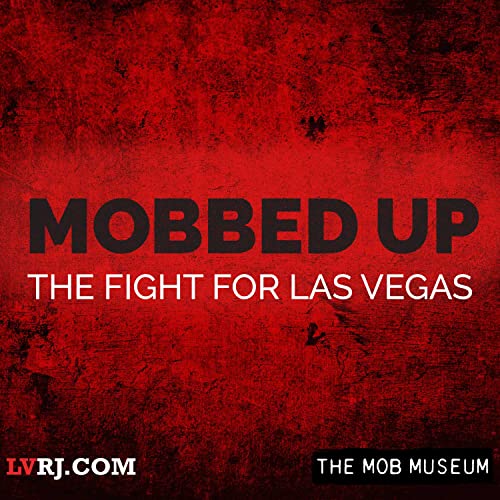 Mobbed Up: The Fight for Las Vegas by Las Vegas Review-Journal | The Mob Museum