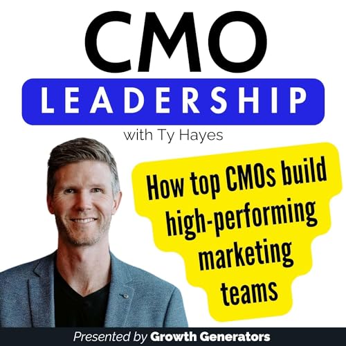 CMO Leadership | How top Chief Marketing Officers (CMOs) build high-performing marketing teams with Ty Hayes by Ty Hayes from Growth Generators