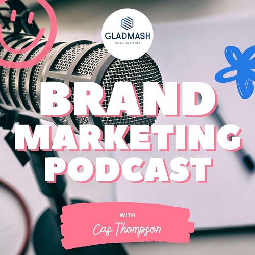 Brand Marketing Podcast with Cas Thompson by Cas Thompson 