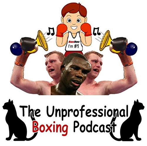 The (un)Professional Boxing Podcast by BoxrecGrey
