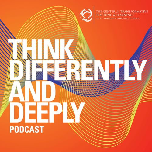 Think Differently and Deeply Podcast by The Center for Transformative Teaching & Learning