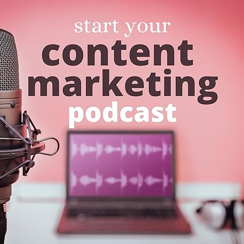 Start Your Content Marketing Podcast by Content Marketing Podcast