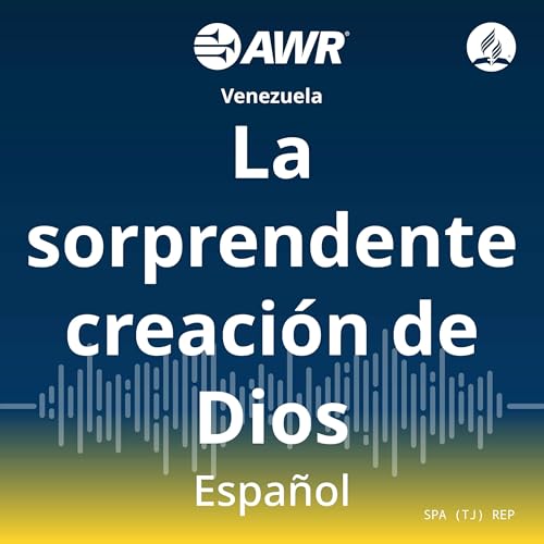 AWR en Espanol - La Sorprende Creacion de Dios by Adventist World Radio