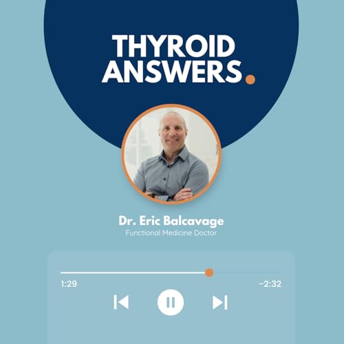 Thyroid Answers Podcast by Dr. Eric Balcavage