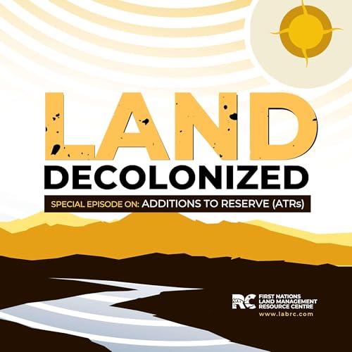 Land Decolonized Podcast by First Nations Land Management Resource Centre