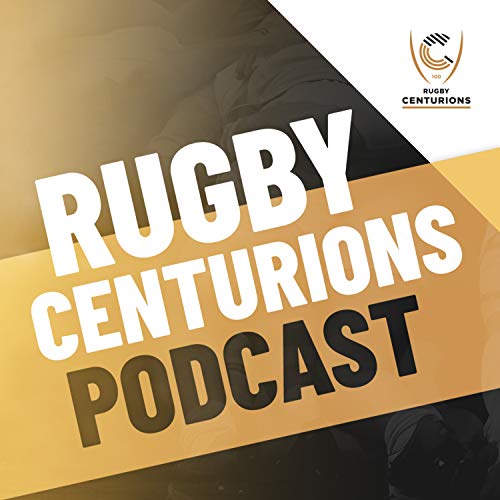 The Rugby Centurions Podcast by Rugby Centurions