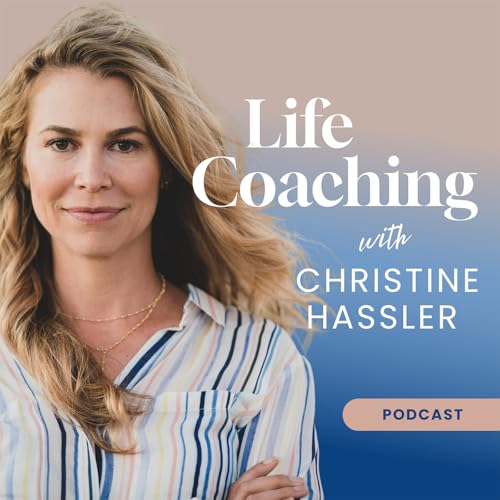 Life Coaching with Christine Hassler by Christine Hassler
