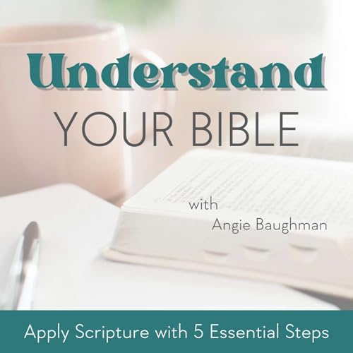 Understand Your Bible | Bible Verses, Inductive Bible Study, Biblical Encouragement, Bible Study Method, Scripture Study Tools by Angie Baughman | Pastor Bible Teacher Author