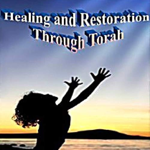 Healing and Restoration Through Torah by Tenak Talk Network