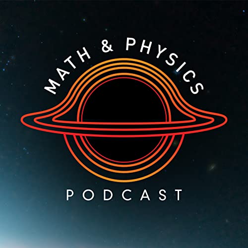 Math & Physics Podcast by Parker Levesque Rayhan Walia