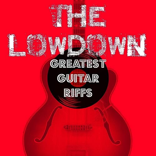 Greatest Guitar Riffs by The Lowdown Music Podcast