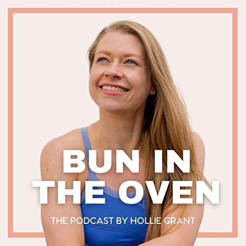 Bun in the Oven | The Podcast by Hollie Grant by Bun in the Oven | The Podcast by Hollie Grant