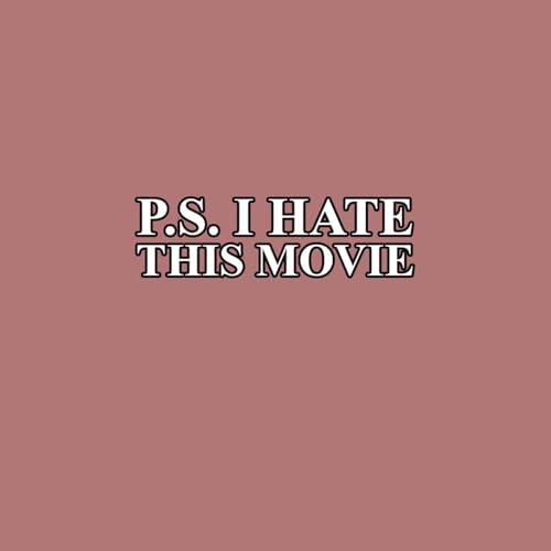 PS I Hate This Movie by PS I Hate This Movie