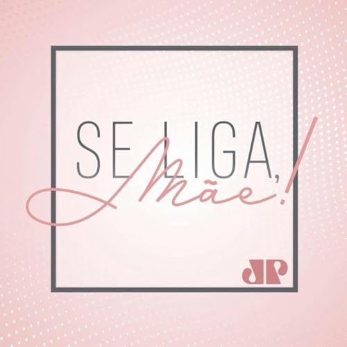 Se liga, mãe! by Jovem Pan
