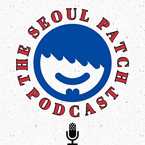 The Seoul Patch Podcast by Jack Kevin and Ryan