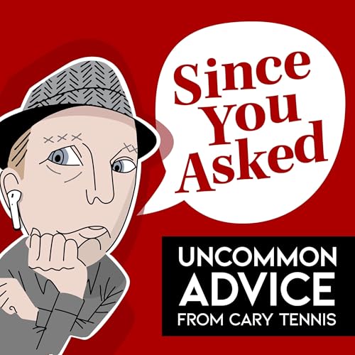 Since You Asked: Uncommon Advice from Cary Tennis by Cary Tennis