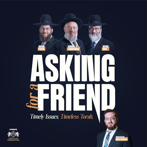 Asking For A Friend - Timely Issues. Timeless Torah. by Kehillas Federation
