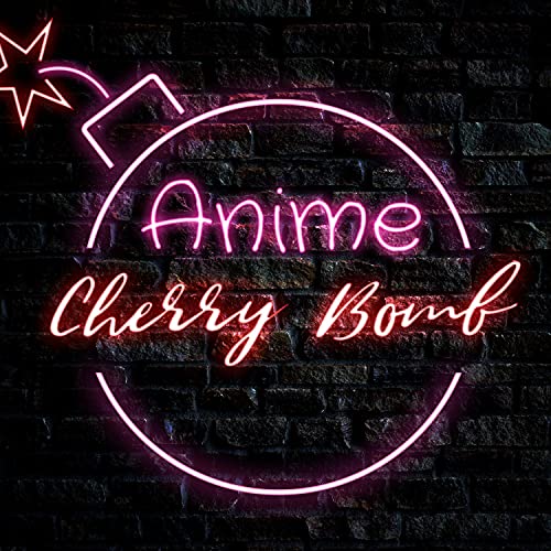 Anime Cherry Bomb by Anime Cherry Bomb