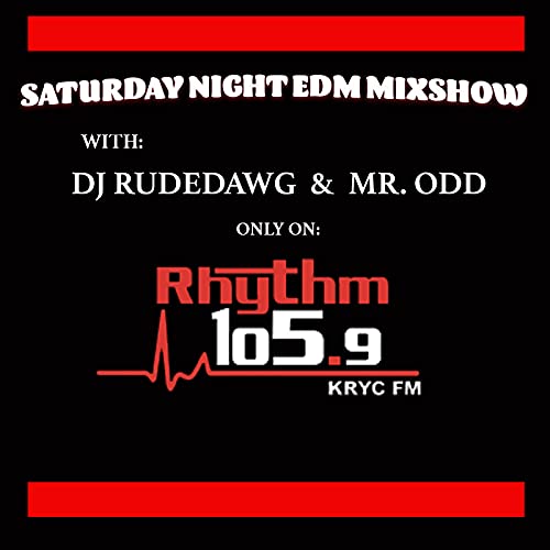 Saturday Night EDM Mixshow: Rhythm 105.9fm by DJ Rudedawg and Mr. Odd