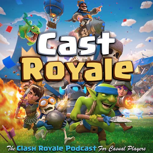 Cast Royale - The Clash Royale Podcast For Casual Players | A Bi-Weekly Radio Show on the Supercell Mobile Video Game by Rob & Joe