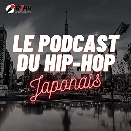 LE PODCAST DU HIP-HOP JAPONAIS by Real Japanese Hip Hop