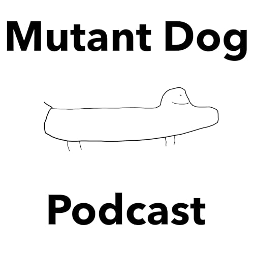 Mutant Dog Podcast by Mutant Dog Podcast