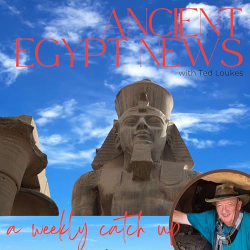 Ancient Egypt News - a Weekly Catch-Up by Ted Loukes