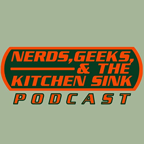 Nerds, Geeks, and the Kitchen Sink by Nerds Geeks and the Kitchen Sink