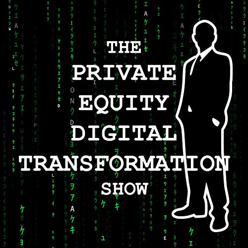 The Private Equity Digital Transformation Show by Bruce Sinclair