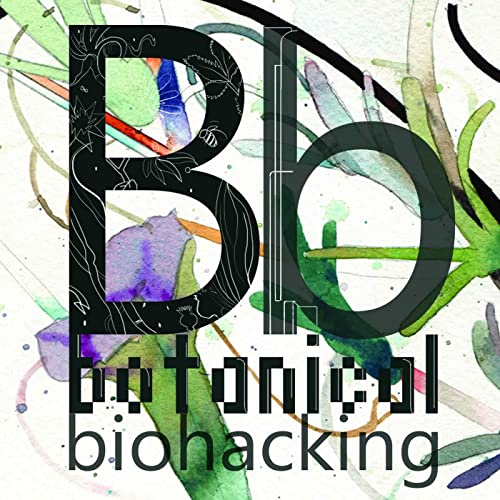 Botanical Biohacking by Dr. Andrew Miles & Dr. Xuelan Qiu