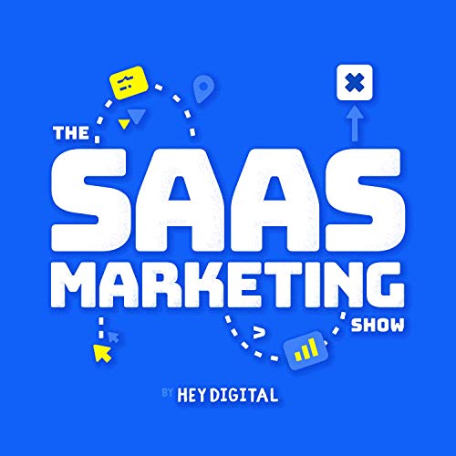 The SaaS Marketing Show by Hey Digital