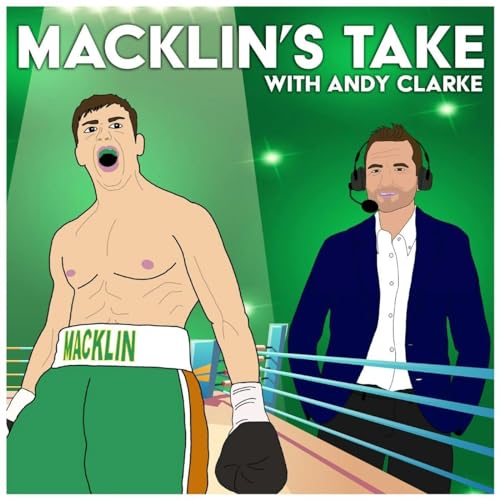Macklin's Take - Boxing Podcast by Andrew Clarke
