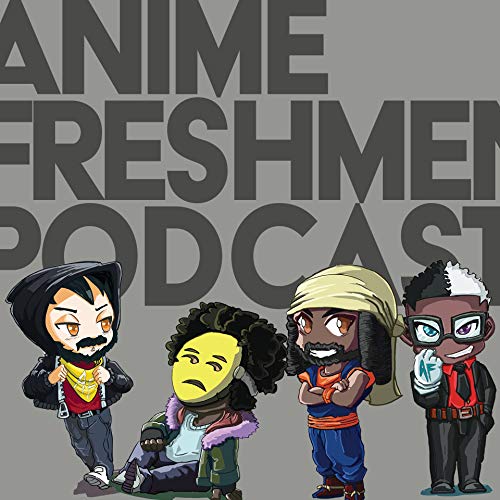 The Anime Freshmen Podcast by Gerrd Highlander Karto & Parker Zensai