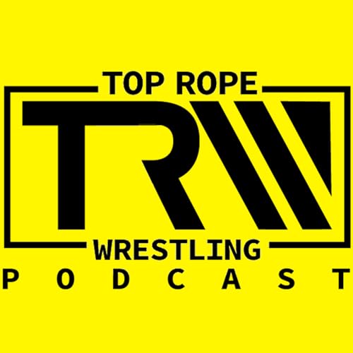 Top Rope Wrestling Podcast by Top Rope Wrestling Podcast