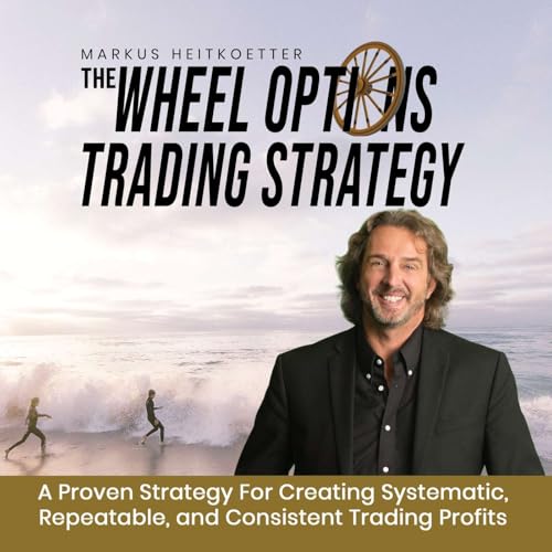 The Wheel Options Trading Strategy by Markus Heitkoetter