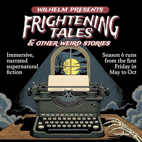 Wilhelm Presents: Frightening Tales & Other Weird Stories by Wilhelm