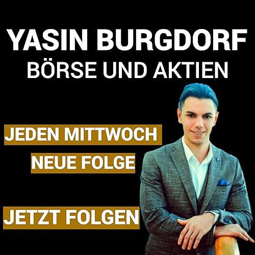 Yasin Burgdorf - Börse & Aktien by Yasin Burgdorf - Wöchentliche Interviews mit erfolgreichen Menschen! Inspiriert durch Elon Musk Donald Trump Grant Cardone Oprah Winfrey Warren Buffett und Dan Peña.