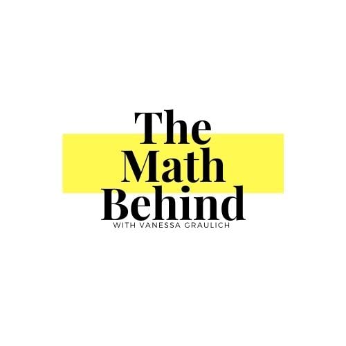 The Math Behind with Vanessa Graulich by Vanessa Graulich