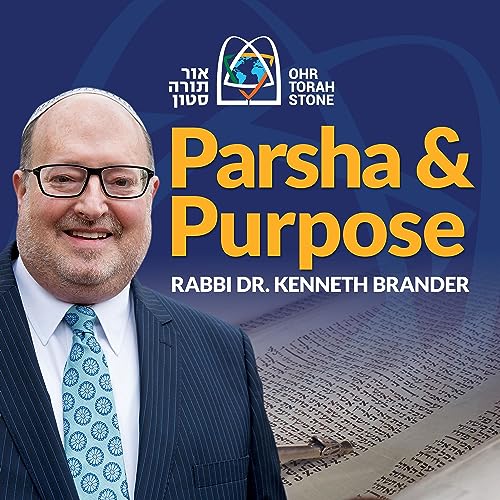 Ohr Torah Stone: Parsha and Purpose with Rabbi Dr. Kenneth Brander by Ohr Torah Stone