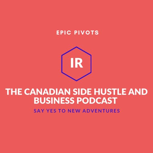 The Canadian Side Hustle And Business Podcast by Irenia Roussel