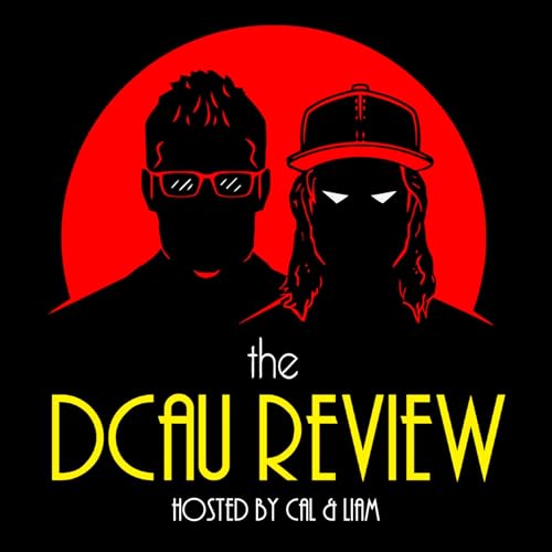 The DCAU Review: A DC Comics Animation Podcast by The DCAU Review