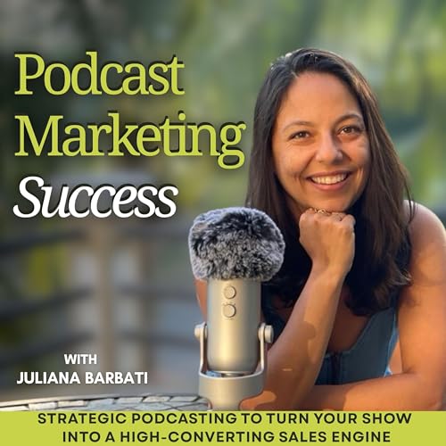 Podcast Marketing Success: Grow your business with a podcast funnel by Juliana Barbati- Podcast Marketing Strategist & Subconscious Marketing™️ Coach