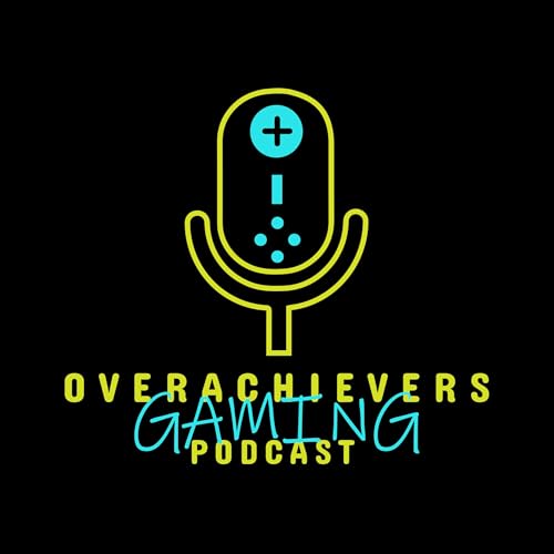 Overachievers Gaming Podcast by Overachievers Gaming Podcast