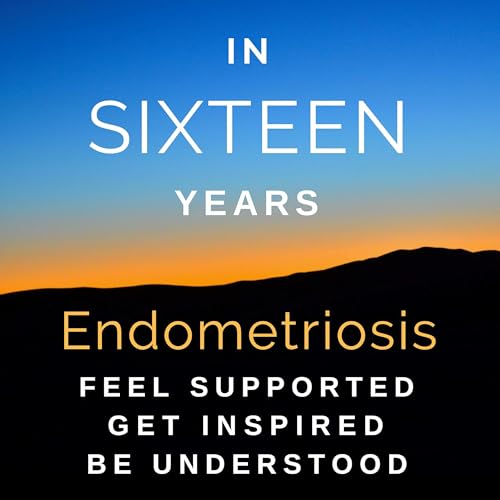 In Sixteen Years of Endometriosis by Amy and Brittany