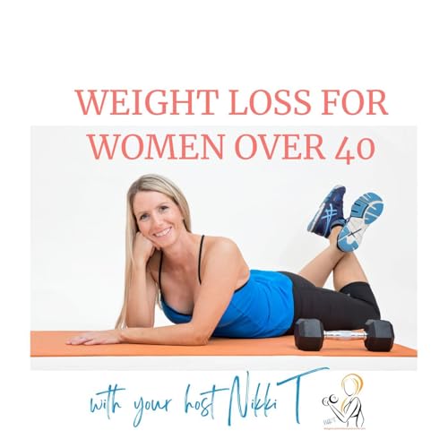 Weight Loss for Women Over 40 Podcast by Nikki Ternay